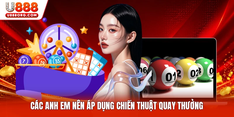 Các anh em nên áp dụng chiến thuật quay thưởng