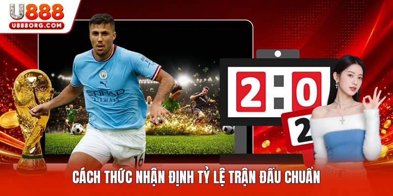 Cách thức nhận định tỷ lệ trận đấu chuẩn