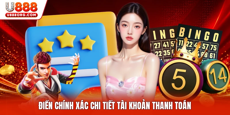 Điền chính xác chi tiết tài khoản thanh toán
