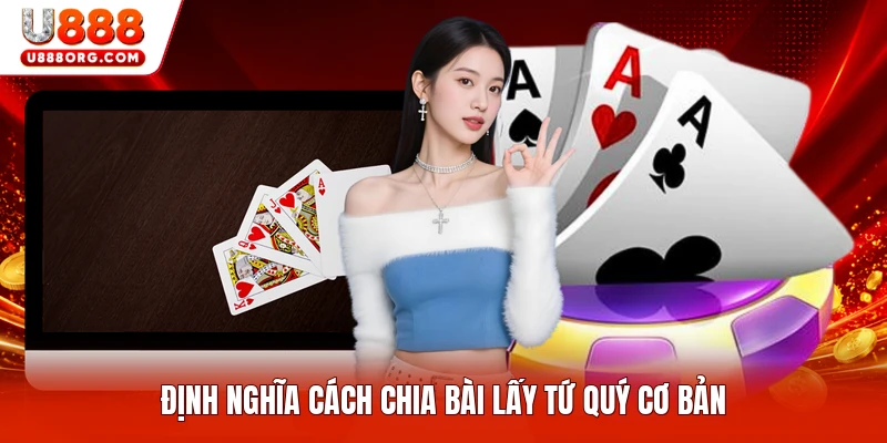 Định nghĩa cách chia bài lấy tứ quý cơ bản