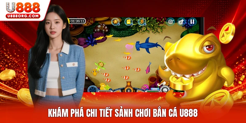 Khám phá chi tiết sảnh chơi bắn cá U888