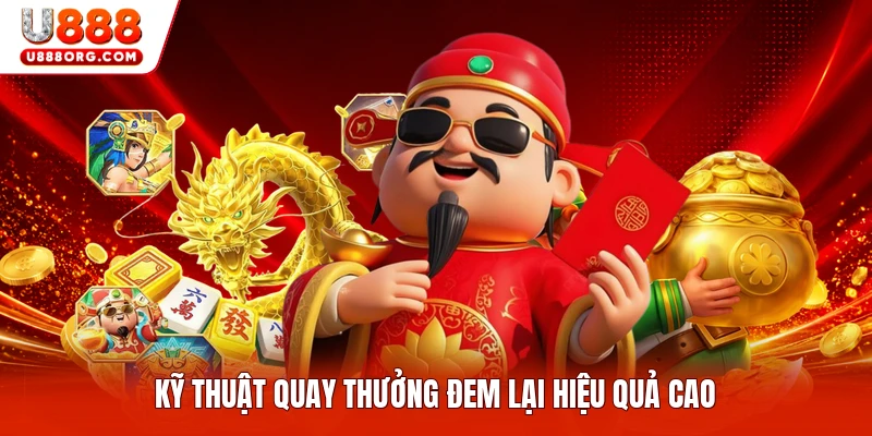 Kỹ thuật quay thưởng đem lại hiệu quả cao