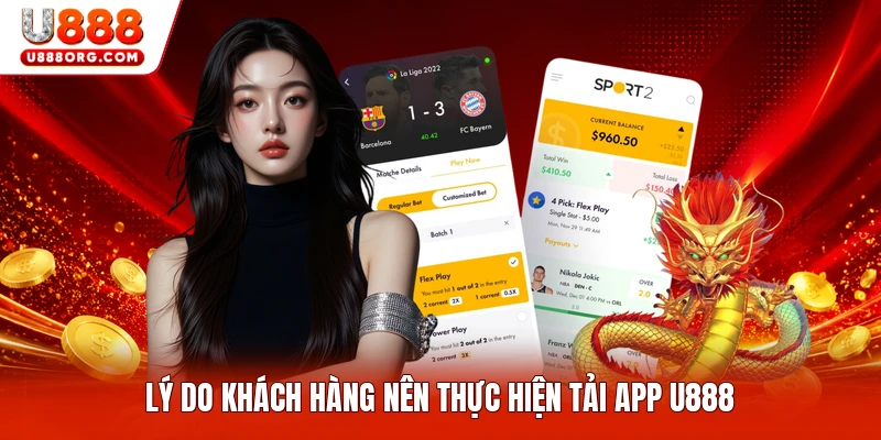 Lý do khách hàng nên thực hiện tải app U888