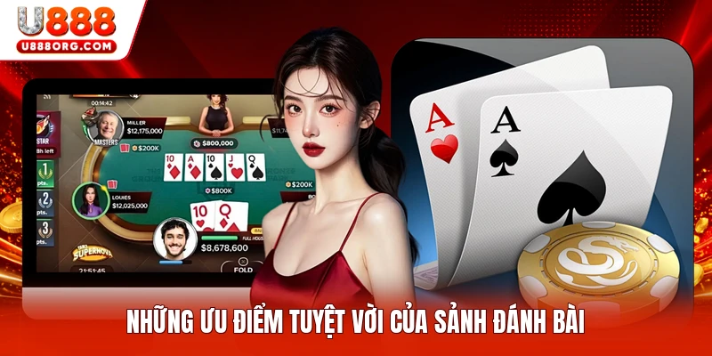 Những ưu điểm tuyệt vời của sảnh đánh bài
