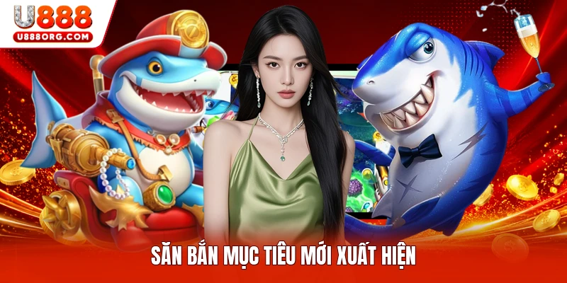 Săn bắn mục tiêu mới xuất hiện