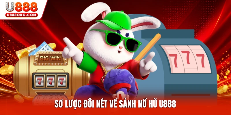 Sơ lược đôi nét về sảnh nổ hũ U888Sơ lược đôi nét về sảnh nổ hũ U888