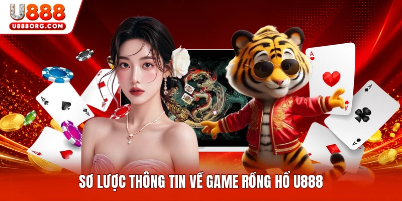 Sơ lược thông tin về game Rồng Hổ U888