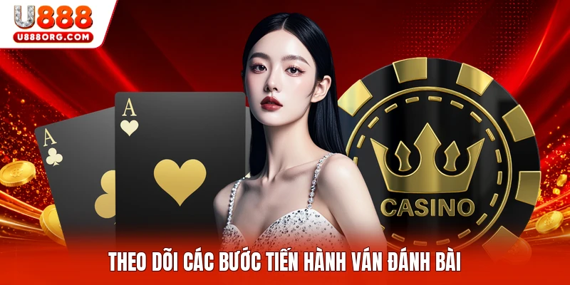 Theo dõi các bước tiến hành ván đánh bài