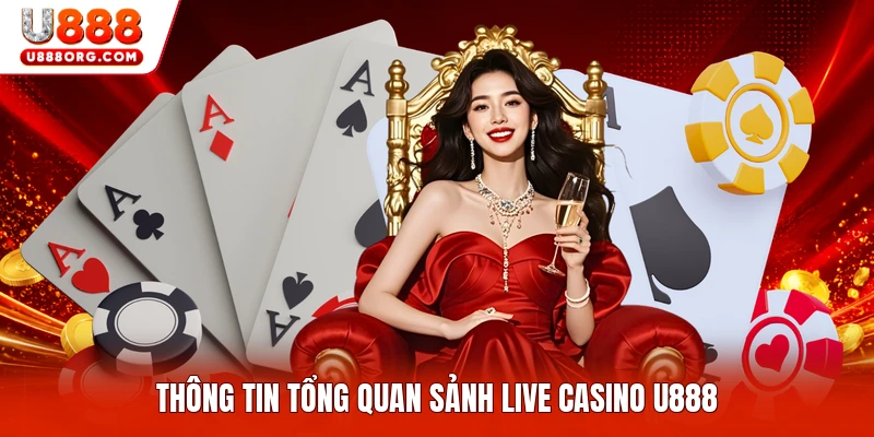 Thông tin tổng quan sảnh Live Casino U888