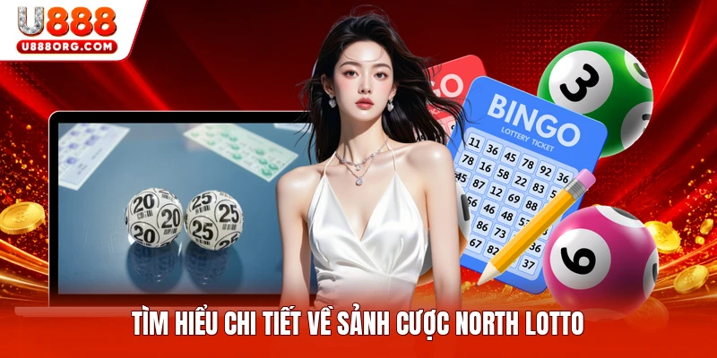 Tìm hiểu chi tiết về sảnh cược North Lotto