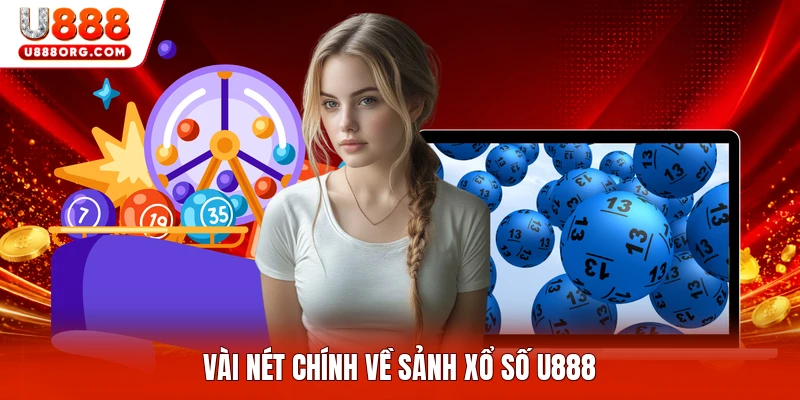 Vài nét chính về sảnh xổ số U888
